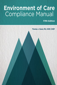 The Environment of Care Compliance Manual, Fifth Edition