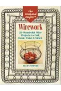 Wirework: 20 Wonderful Wire Projects to Coil, Bend, Twist and Stitch (Weekend Crafter)