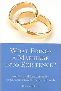 What Brings a Marriage Into Existence?: A Historical Re-Examination of the Canon Law of the Latin Church