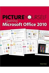 Picture Yourself Learning Microsoft Office 2010