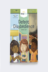 Defeat Disobedience: Becoming Obedient & Overcoming Disobedience