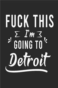 FUCK THIS I'M GOING TO Detroit
