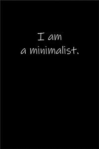 I am a minimalist.