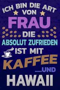 Ich bin die Art von Frau die absolut zufrieden ist mit Kaffee und HAWAII