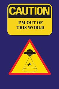 Caution - I'm Out Of This World