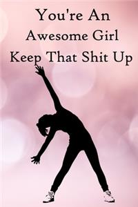 You're an Awesome Girl. Keep That Shit Up