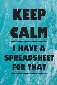 Keep Calm I Have A Spreadsheet For That