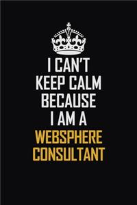 I Can't Keep Calm Because I Am A Websphere Consultant