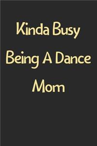 Kinda Busy Being A Dance Mom