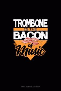 Trombone Is the Bacon Of Music