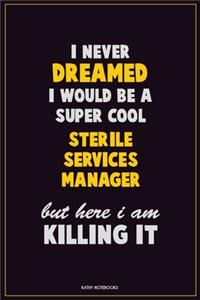 I Never Dreamed I would Be A Super Cool Sterile Services manager But Here I Am Killing It