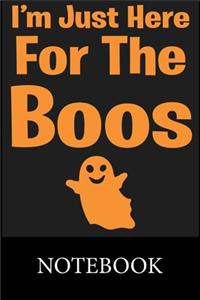 I'm Just Here For The Boos Notebook