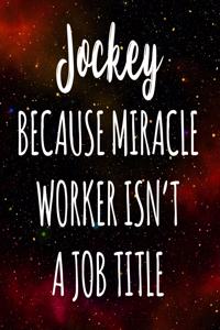 Jockey Because Miracle Worker Isn't A Job Title