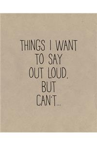 Things I Want To Say Out Loud, But Can't...
