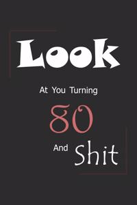 Look At You Turning 80 And Shit: Blank Lined Journal for 80th Birthday Gift, 150 Pages, 6×9, Soft Cover, Matte Finish