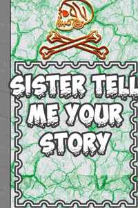 Sister Tell Me Your Story