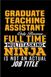 Graduate teaching assistant only because multitasking ninja is not an actual job title