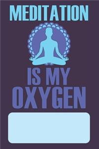 Meditation Is My Oxygen: Meditation Notebook For Yoga and Buddhism Spiritual Meditating Progress Mindful Tracking Journal