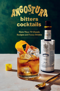 Angostura Bitters Cocktails - More than 70 Classic Recipes and Fancy Drinks