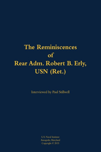 The Reminiscences of Rear Adm. Robert B. Erly, USN (Ret.)