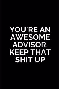 You're An Awesome Advisor. Keep That Shit Up