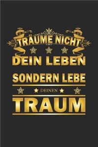Träume nicht dein Leben sondern lebe deinen Traum