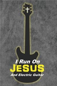 I Run On Jesus And Electric Guitar