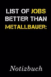 List Of Jobs Better Than Metallbauer Notizbuch