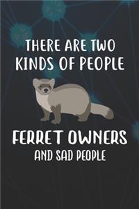 There Are Two Kinds Of People Ferret Owners And Sad People Notebook Journal