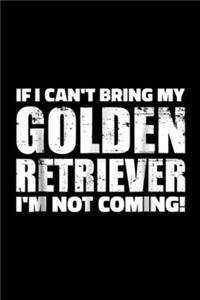 If I can't bring my Golden Retriever I'm not coming!
