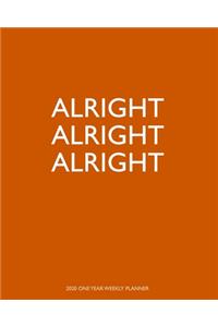Alright Alright Alright - 2020 One Year Weekly Planner
