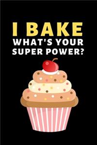 I Bake. What's Your Super Power?