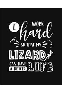 I Work Hard So That My Lizard Can Have a Better Life