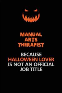 Manual arts Therapist Because Halloween Lover Is Not An Official Job Title
