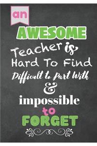AWESOME Teacher is Hard to Find Difficult to Part with & impossible to Forget: gift for teacher appreciation