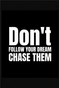 Don't Follow Your Dream, Chase Them