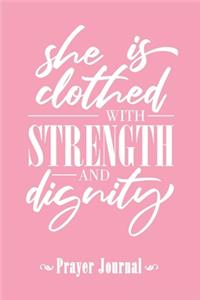 Prayer Journal: Quote She Is Clothed With Strength And Dignity Weekly Prayer and Scripture Journal - 6" x 9" - 110 pages