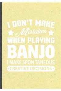 I Don't Make Mistakes When Playing Banjo. I Make Spontaneous Creative Decisions