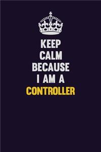 Keep Calm Because I Am A Controller