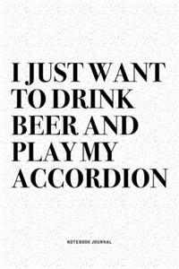 I Just Want To Drink Beer And Play My Accordion