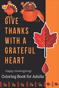 Give Thanks With a Grateful Heart Happy Thanksgiving! Coloring Book for Adults