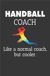 Handball Coach Like A Normal Coach But Cooler Notebook