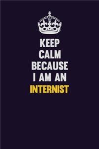 Keep calm Because I Am An Internist
