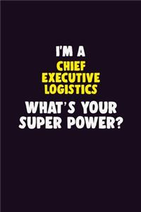 I'M A Chief Executive Logistics, What's Your Super Power?