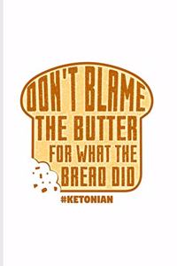 Don't Blame The Butter For What The Bread Did