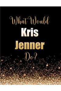 What Would Kris Jenner Do?