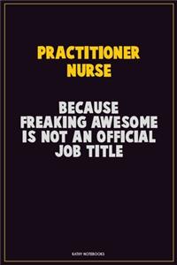 practitioner nurse, Because Freaking Awesome Is Not An Official Job Title