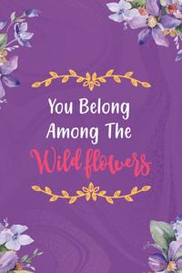 You Belong Among The Wildflowers