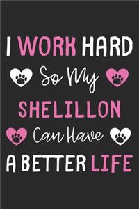 I Work Hard So My Shelillon Can Have A Better Life