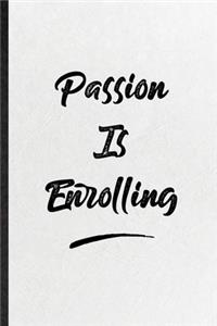 Passion Is Enrolling